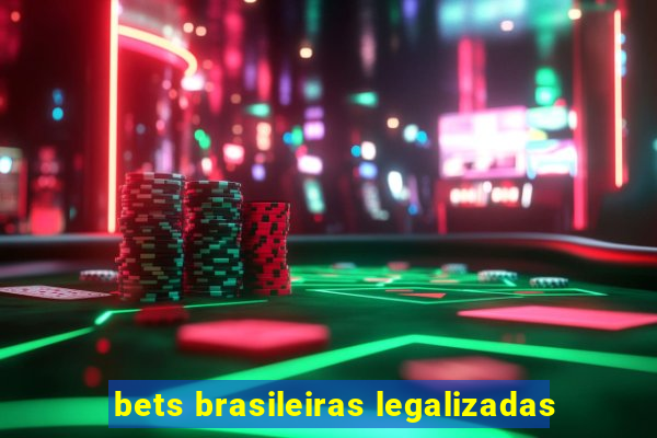 bets brasileiras legalizadas